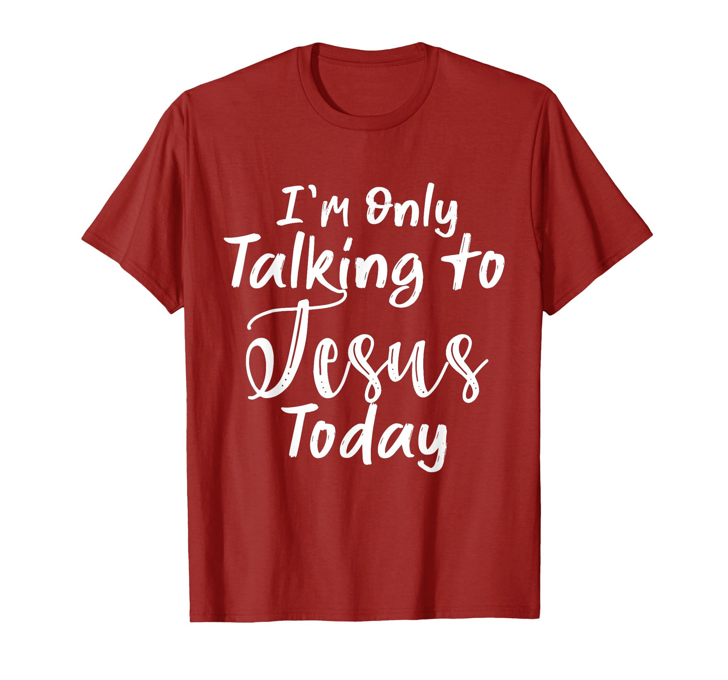 I'm Only Talking To Jesus Today T-Shirt