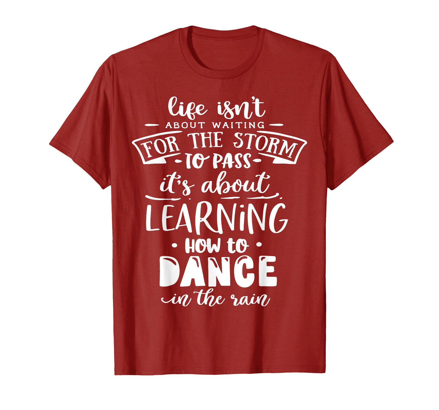 Life is about how to dance in the Rain God Motivation Faith T-Shirt