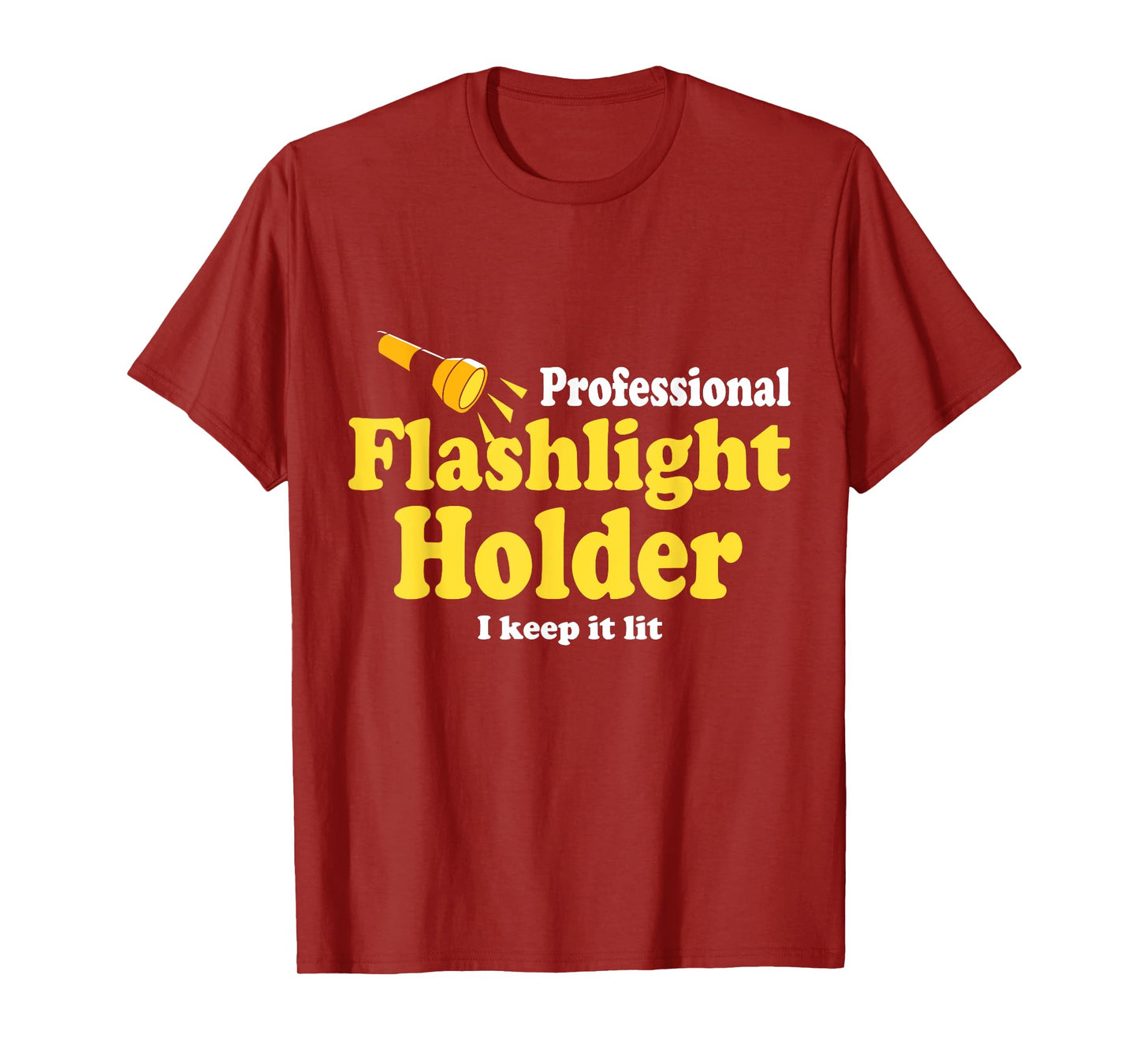 Funny Quote the Professional Flashlight Holder I Keep It Lit T-Shirt, Small, Black