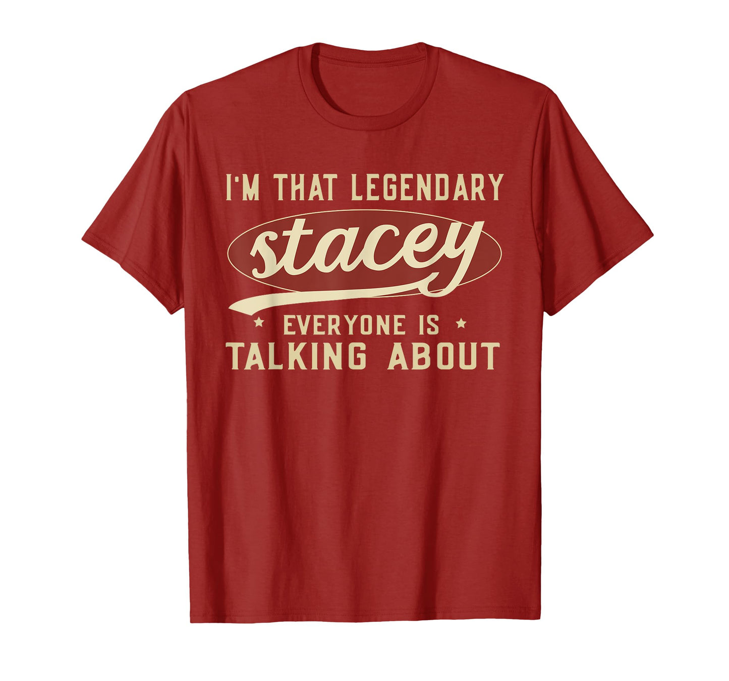 I'm That Legendary Stacey Everyone Is Talking About T-Shirt