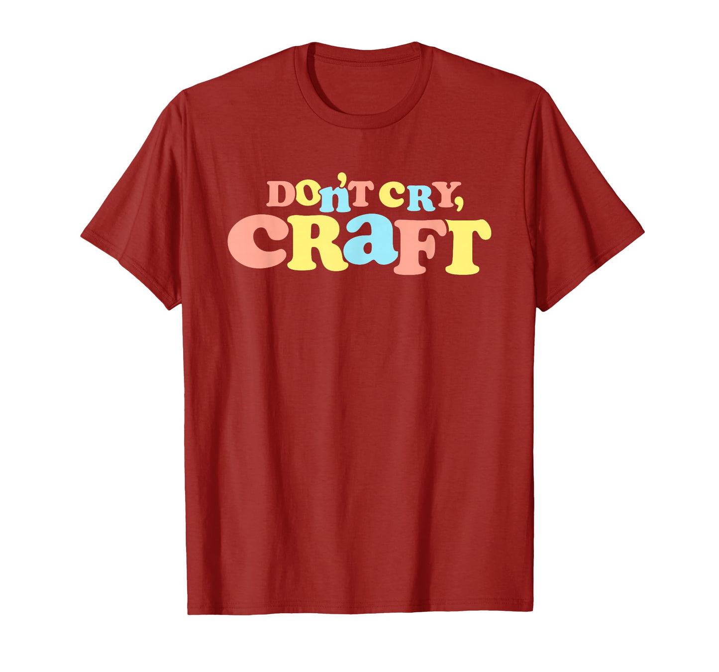 Don't Cry Craft Funny T-Shirt