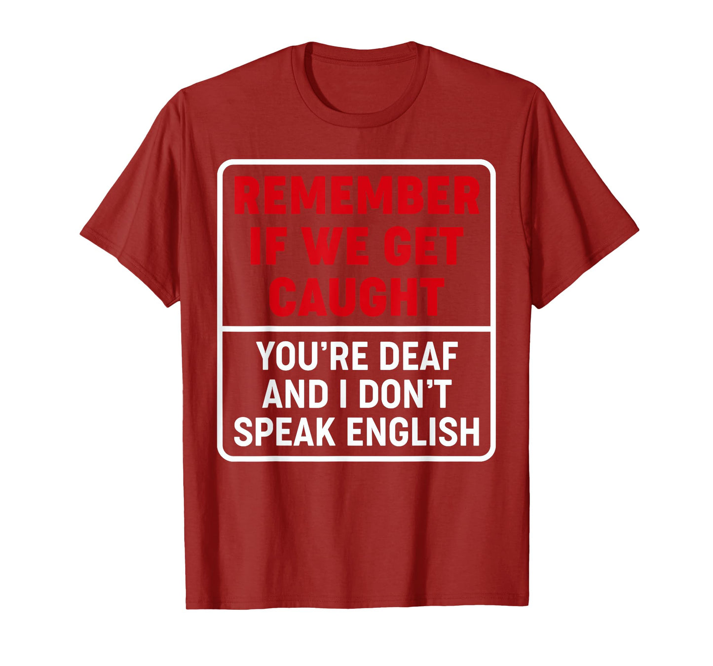 If We Get Caught, You're Deaf, & I Don't Speak English Funny T-Shirt