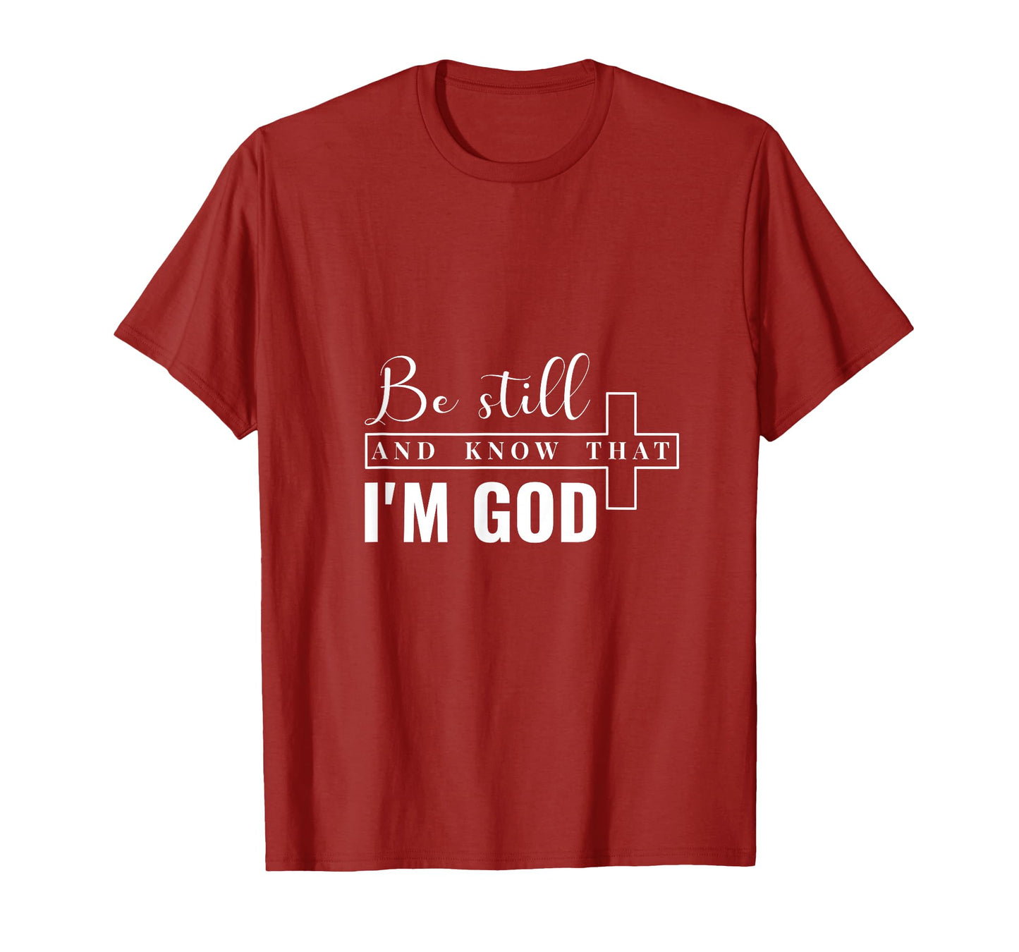 Be Still and Know That I'm God. T-Shirt