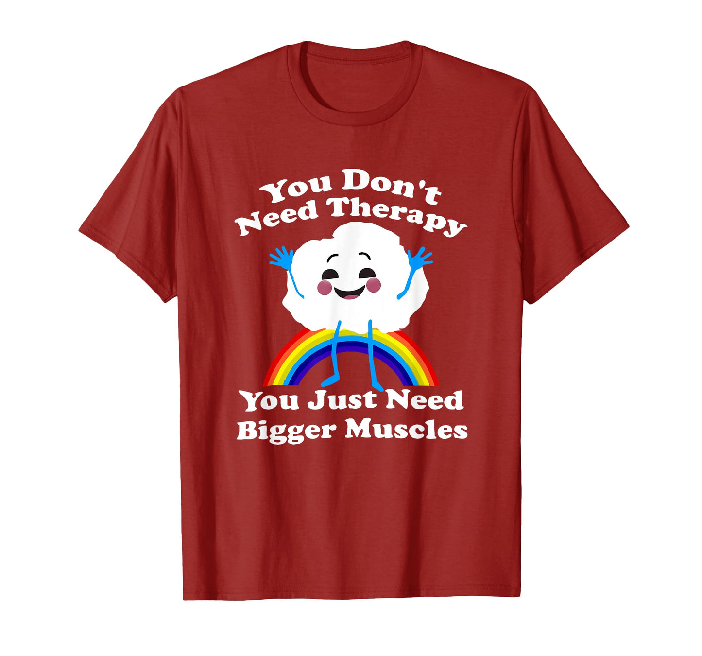 You Don’t Need Therapy You Just Need Bigger Muscles T-Shirt