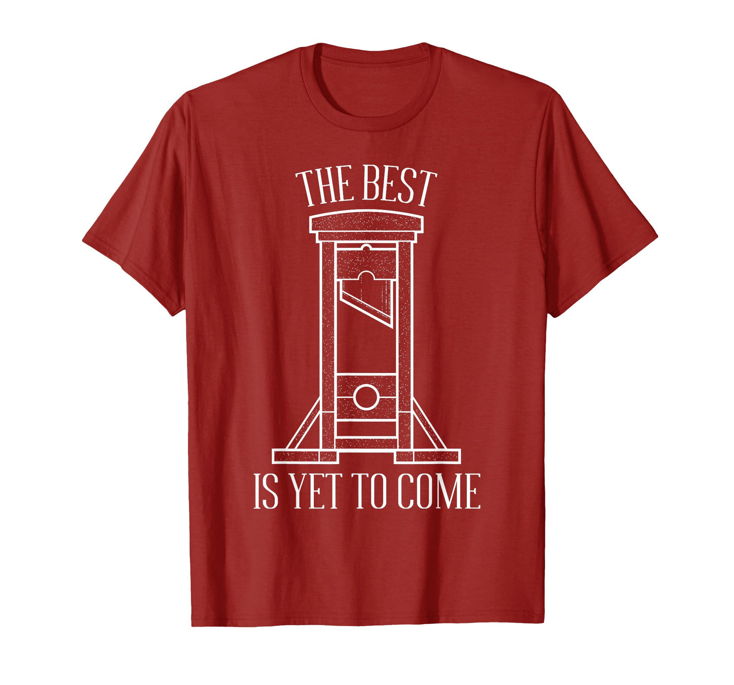 The Best Is Yet To Come Quote Dark Humor With Guillotine T-Shirt