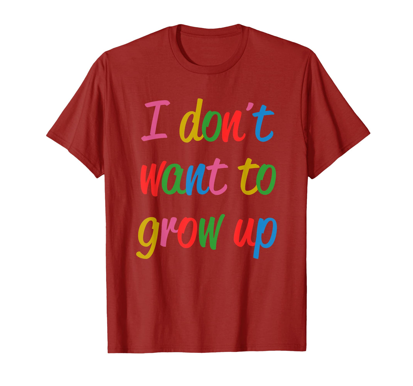 I Don't Want To Grow Up Funny Quote T-Shirt