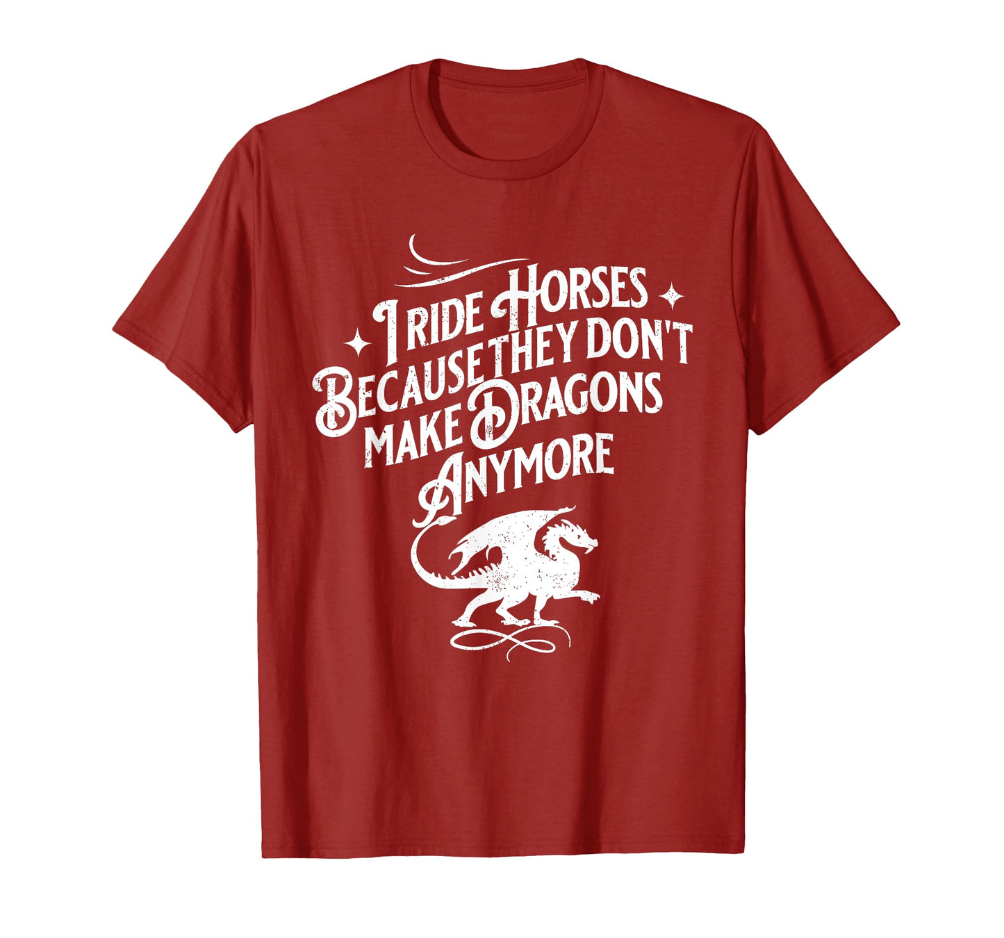 I Ride Horses Because They Don't Make Dragons Anymore Funny T-Shirt