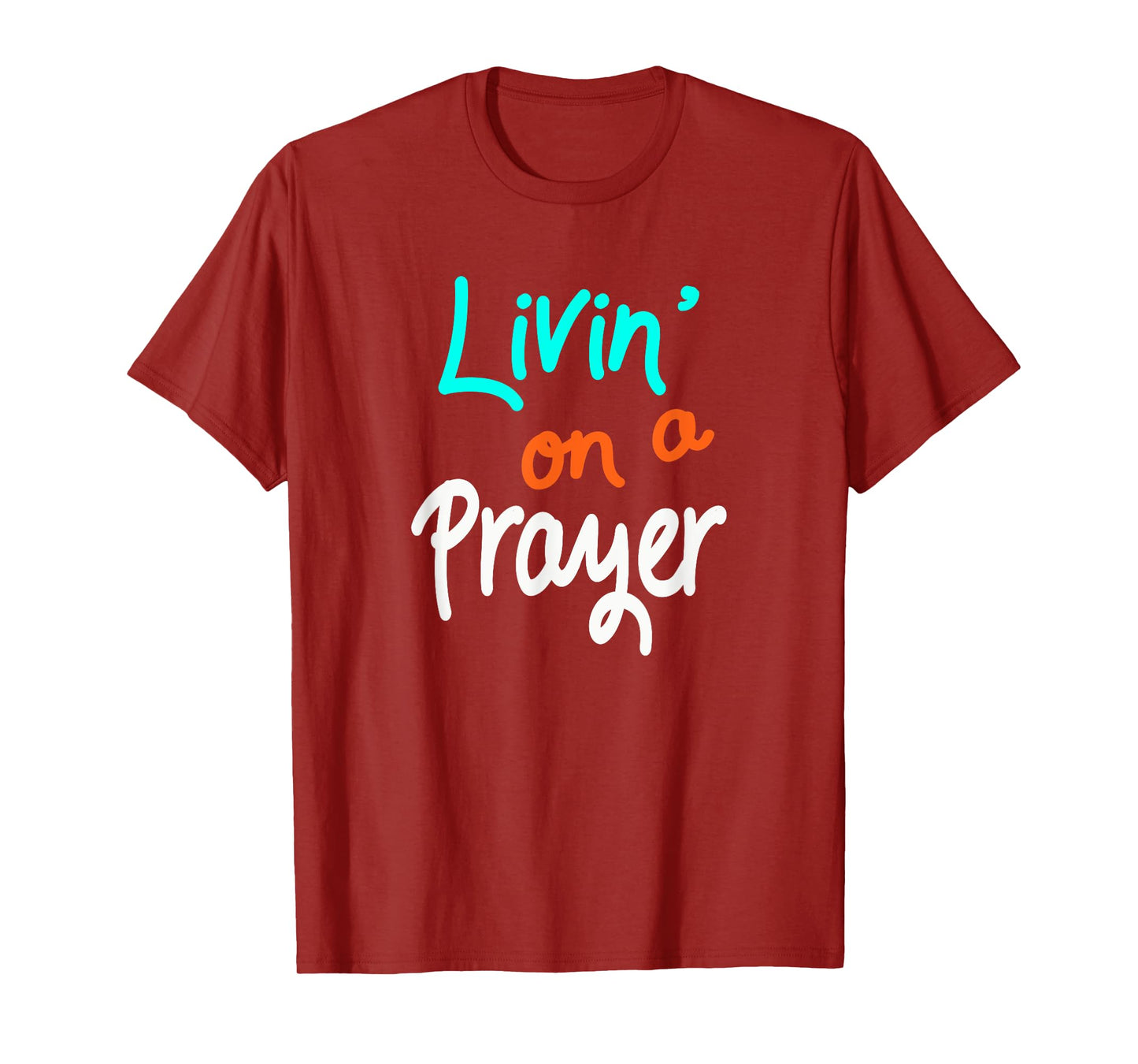 Livin' On A Prayer T-Shirt inspirational Christian Gift T-Shirt