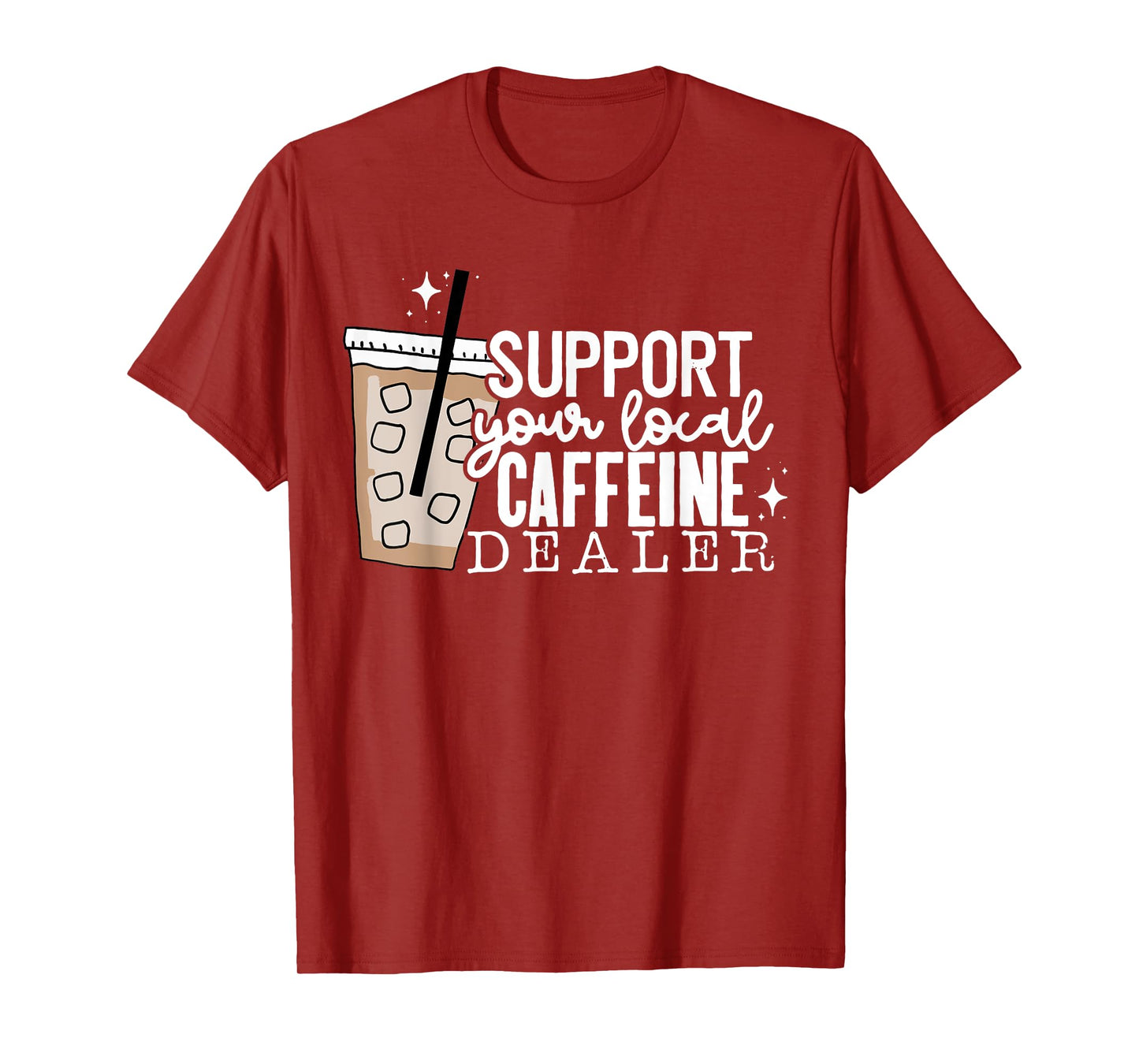 Support Your Local Caffeine Dealer Funny Coffee Lover T-Shirt