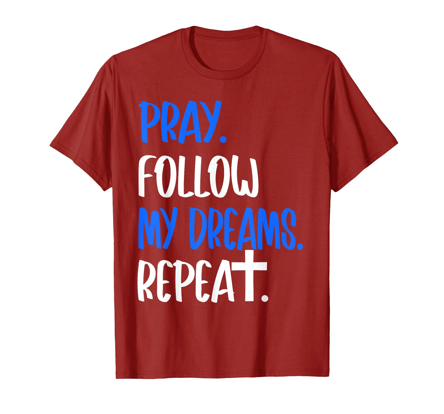 Pray Follow My Dreams Repeat Christian Faith 2025 T-Shirt