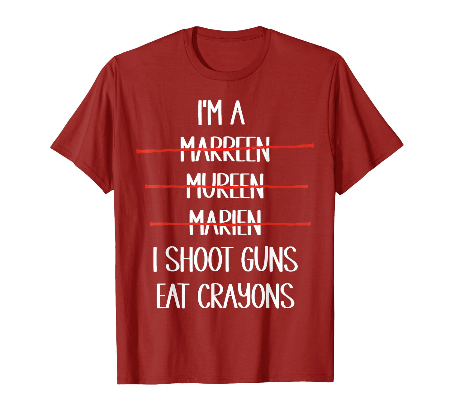 I’m A Marreen I Shoot Guns Eat Crayons Funny T-Shirt