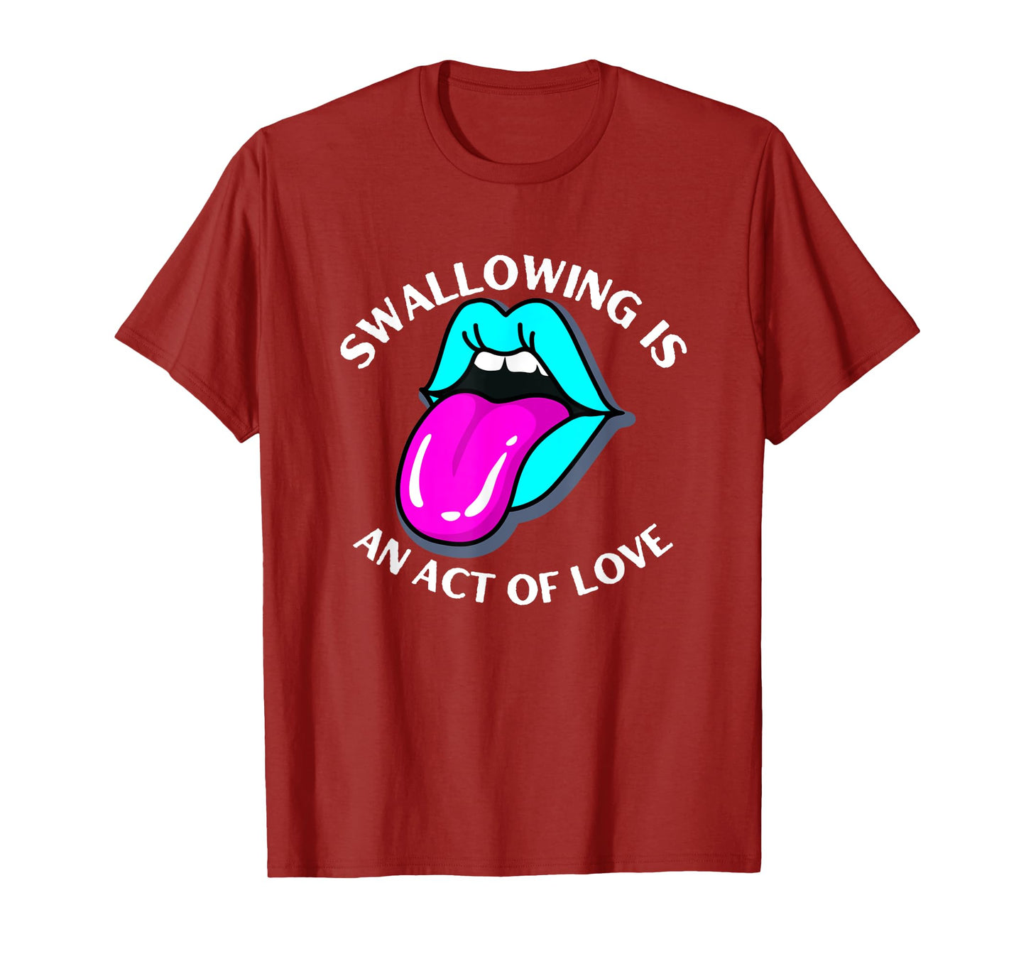 Swallowing Is An Act Of Love Sarcastic Joke Pun Adult Humor T-Shirt
