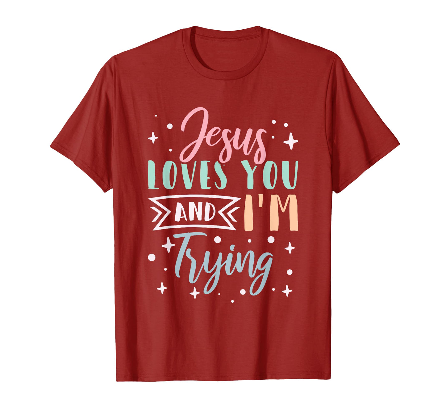 Christian Faith Jesus Loves You and I'm Trying T-Shirt