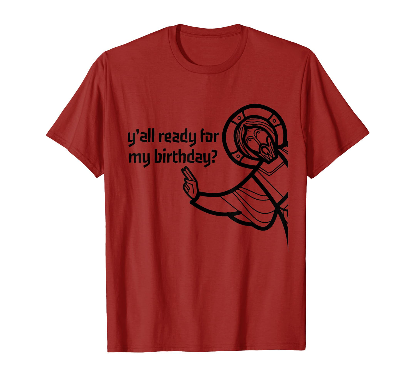 Y'all Ready For My Birthday T-Shirt - Funny Jesus Christmas T-Shirt