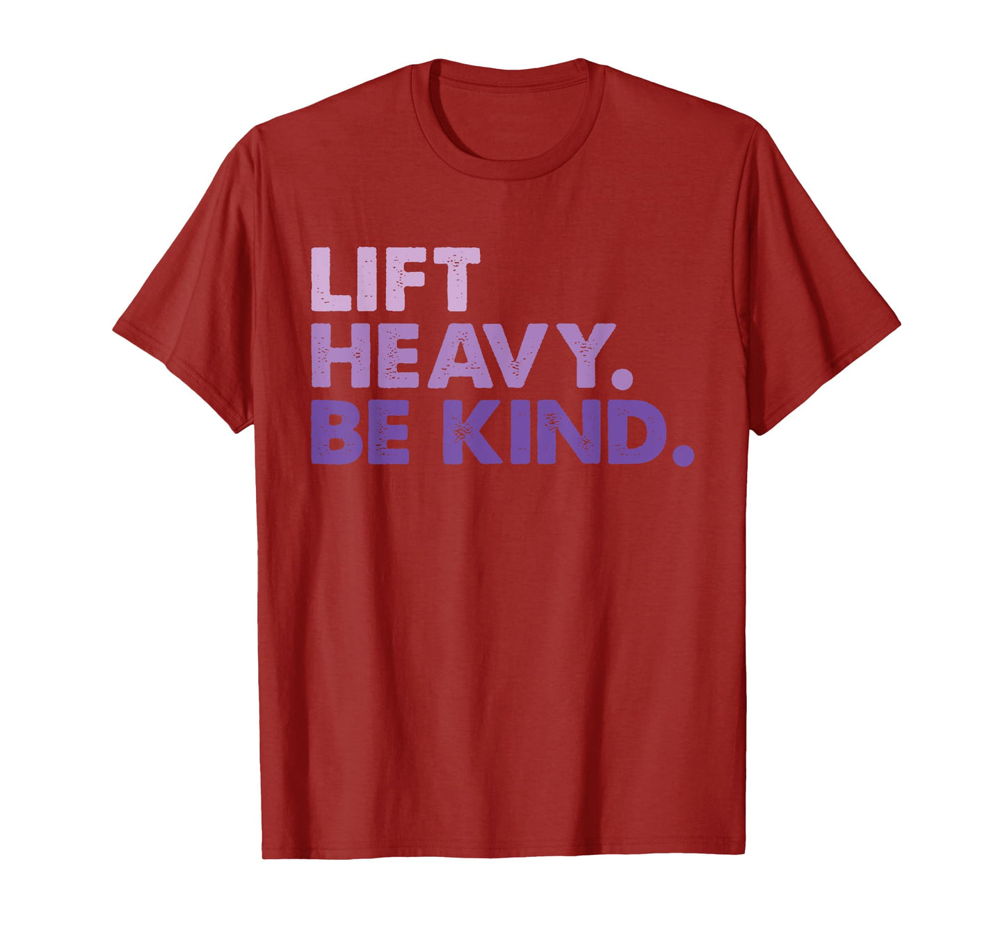 Lift Heavy Be Kind Inspirational Positive Vibes Gym Fitness T-Shirt