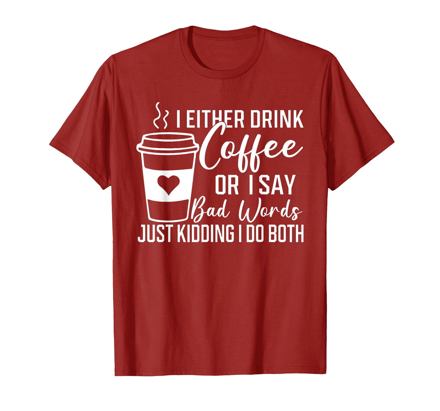 I Either Drink Coffee Or I Say Bad Words I Do Both T-Shirt