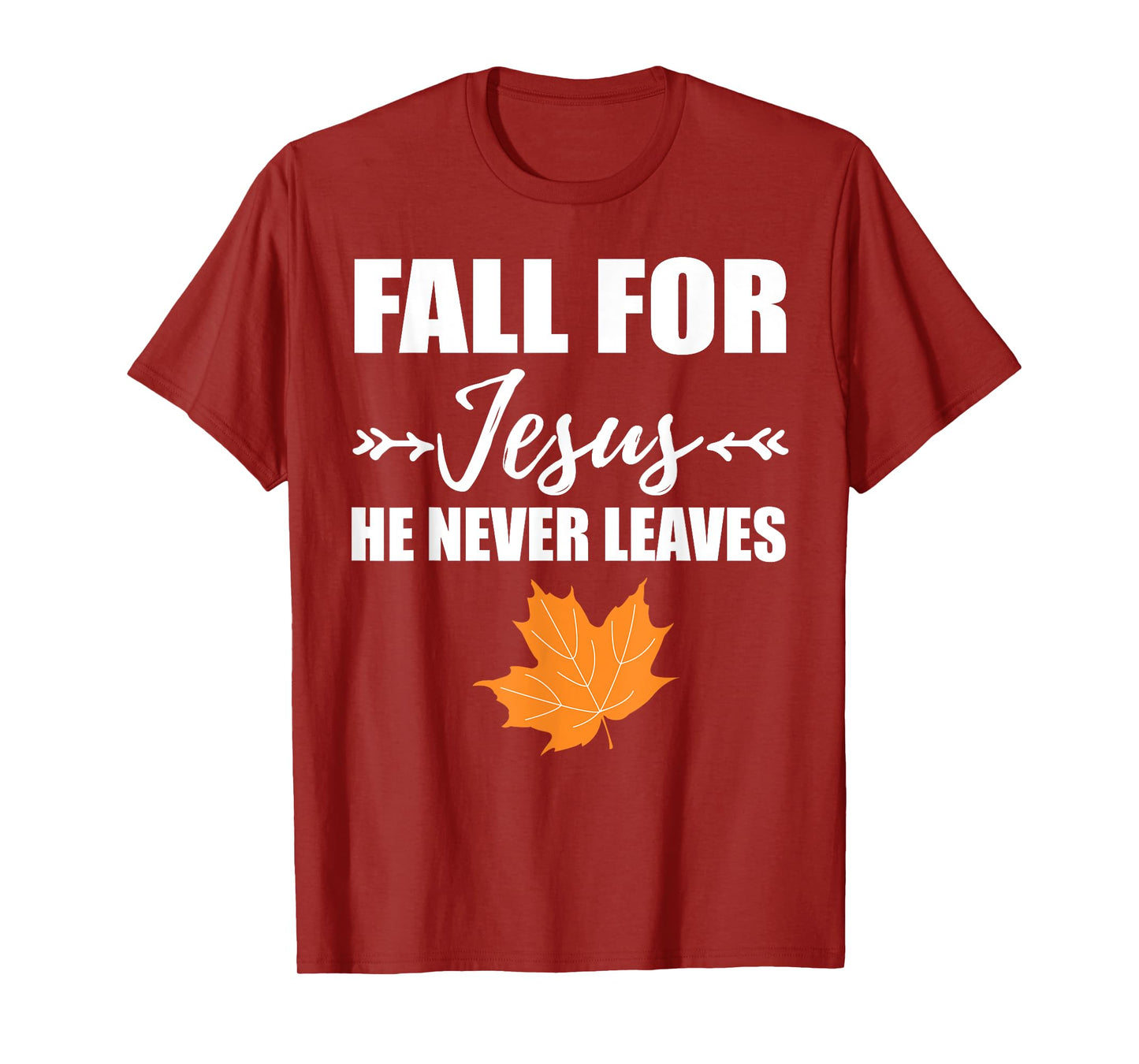 God Inspiration Fall For Jesus He Never Leaves Christian T-Shirt