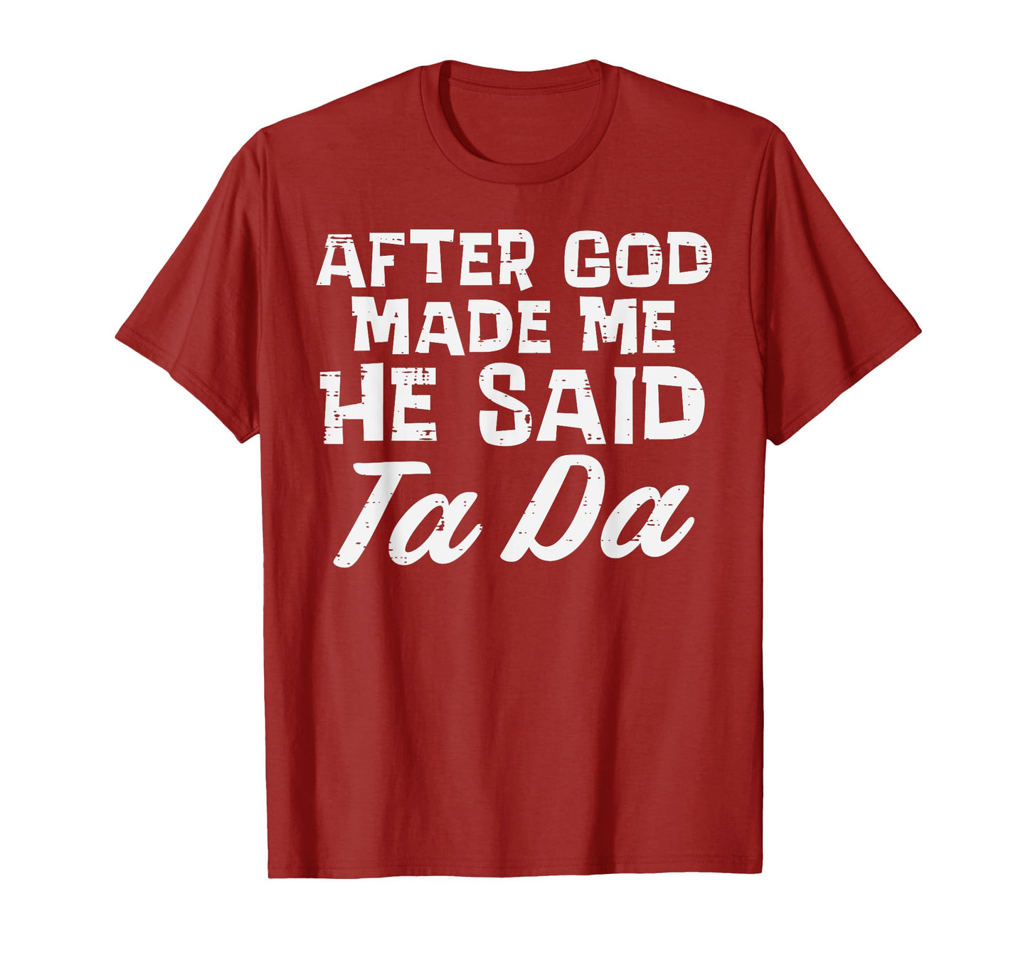 After God Made Me He Said Ta Da Christian Men Women Kids T-Shirt