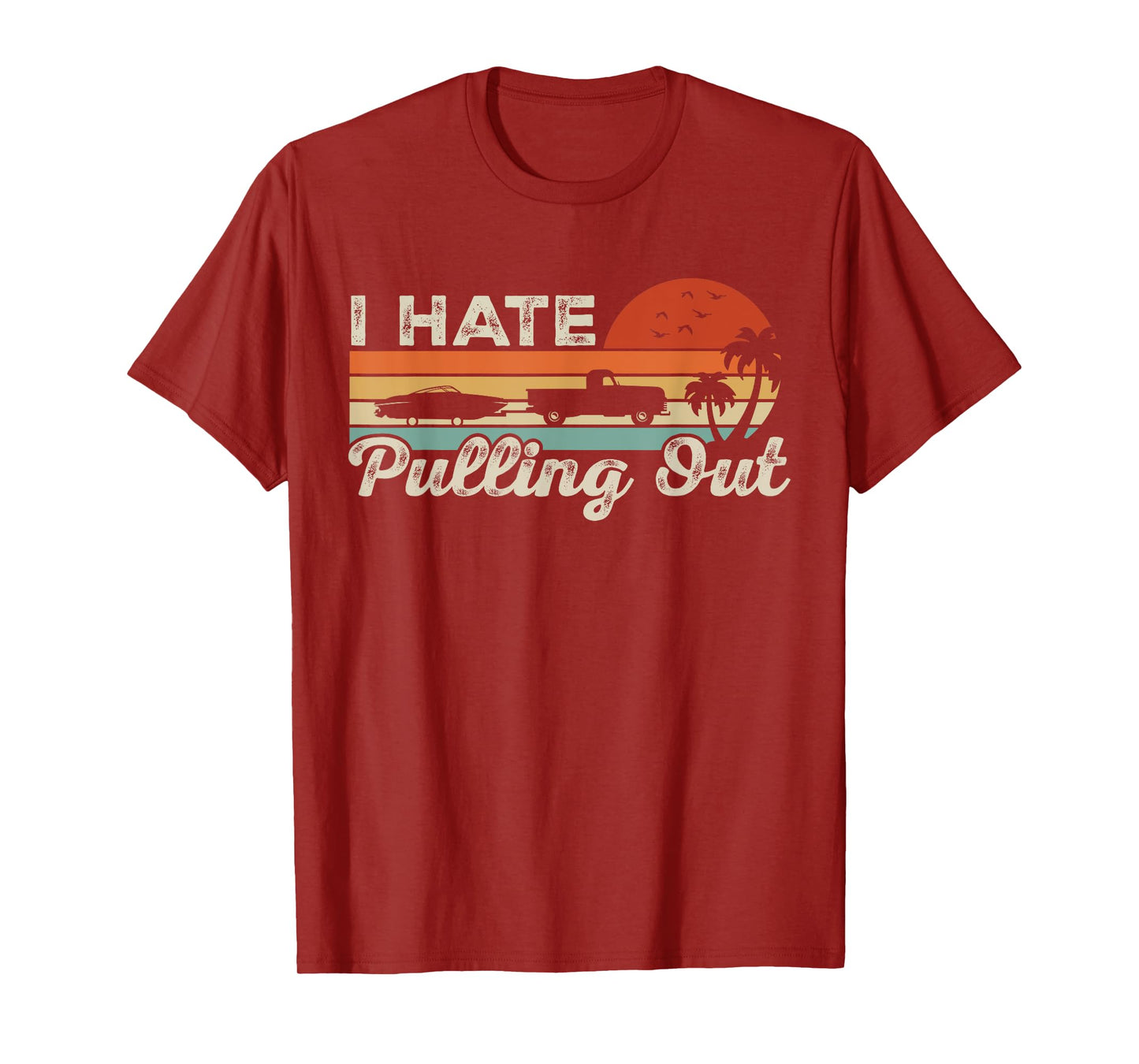 I Hate Pulling Out Funny Boating Trailer Boat Captain Retro T-Shirt