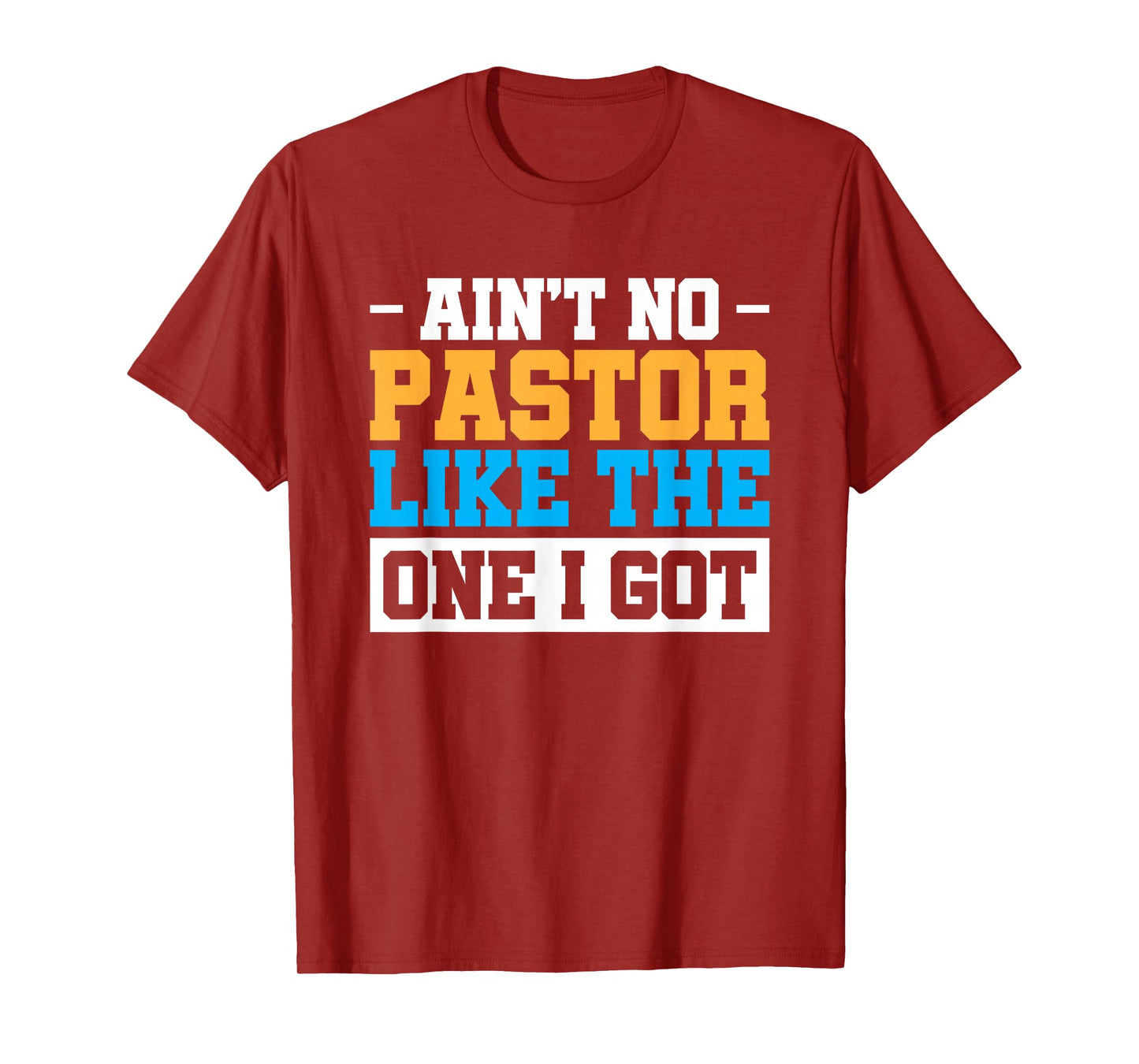 Ain't No Pastor Like The One I Got T-Shirt