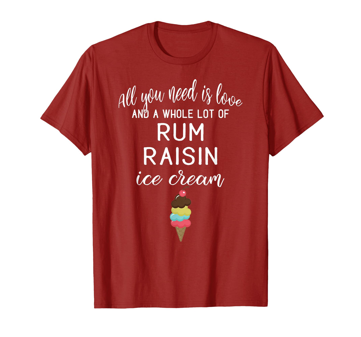 Rum Raisin Ice Cream Graphic - All You Need is Love and Ice T-Shirt for Men Women