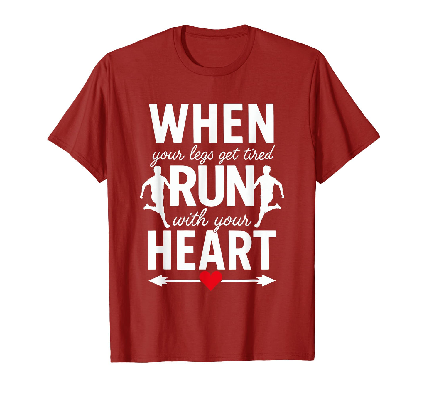 When Your Legs Get Tired Run With Your Heart - Funny Runner T-Shirt