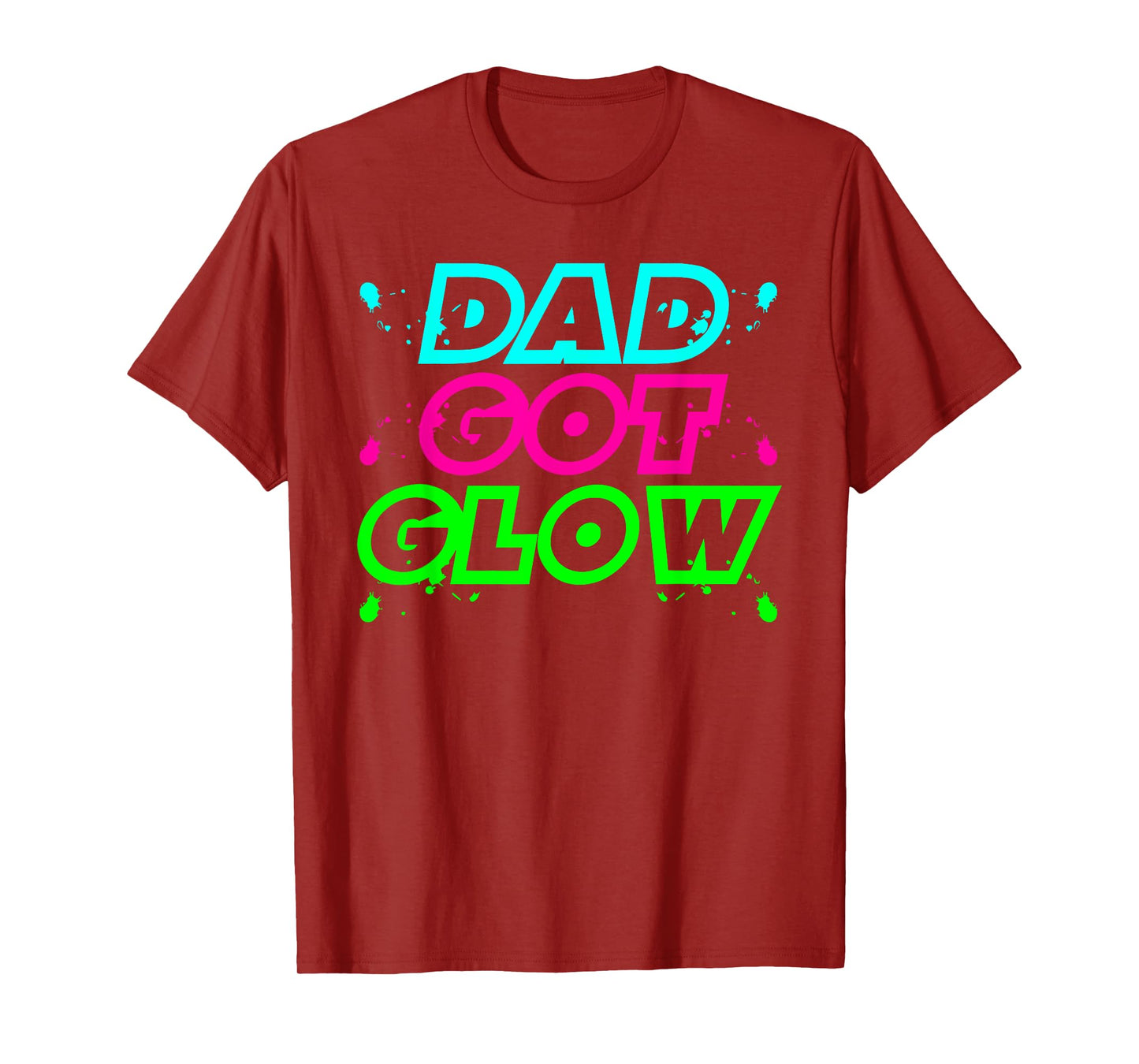 DAD GOT GLOW funny design T-Shirt