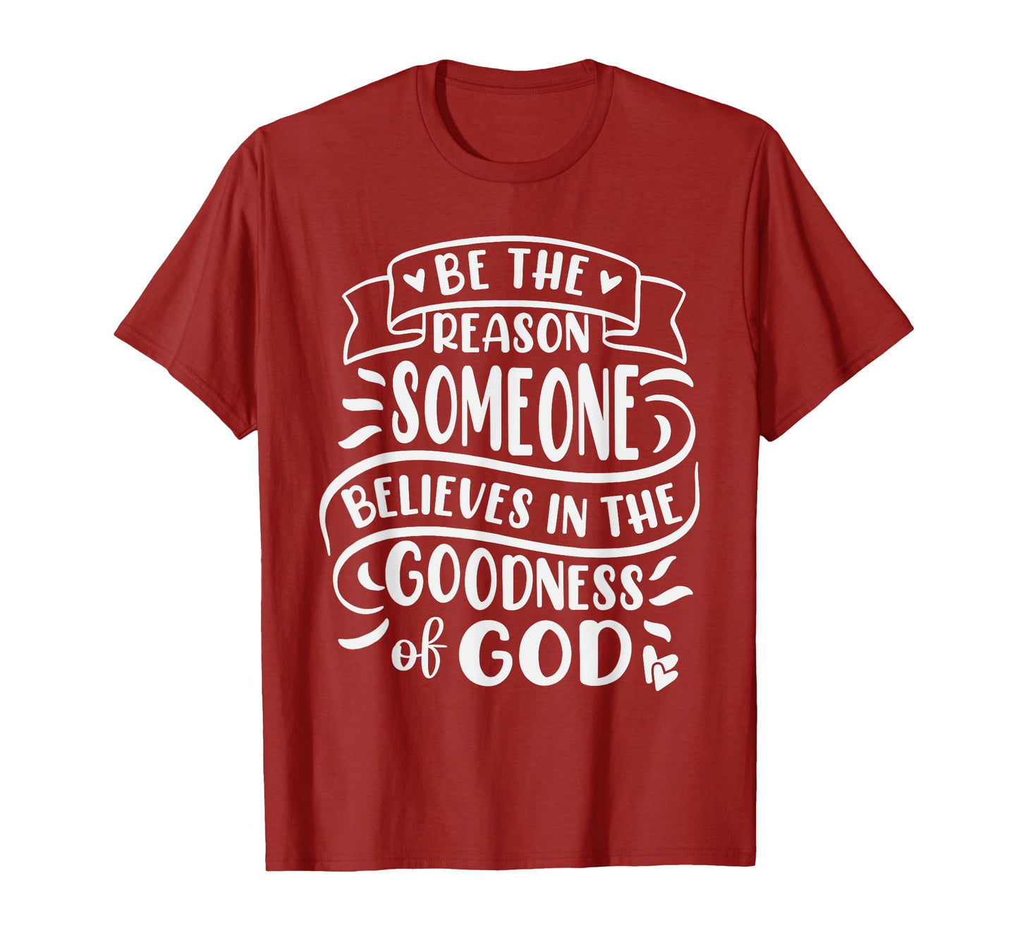 Be The Reason Someone Believes In Goodness Of God T-Shirt