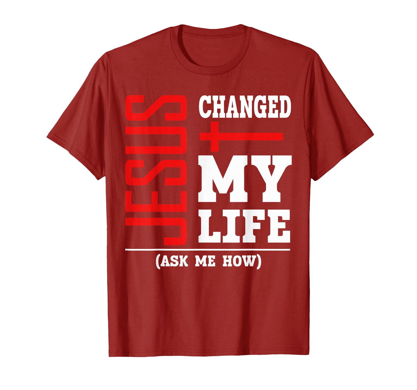 Jesus Changed My Life Ask Me How Christian Believer Faith T-Shirt