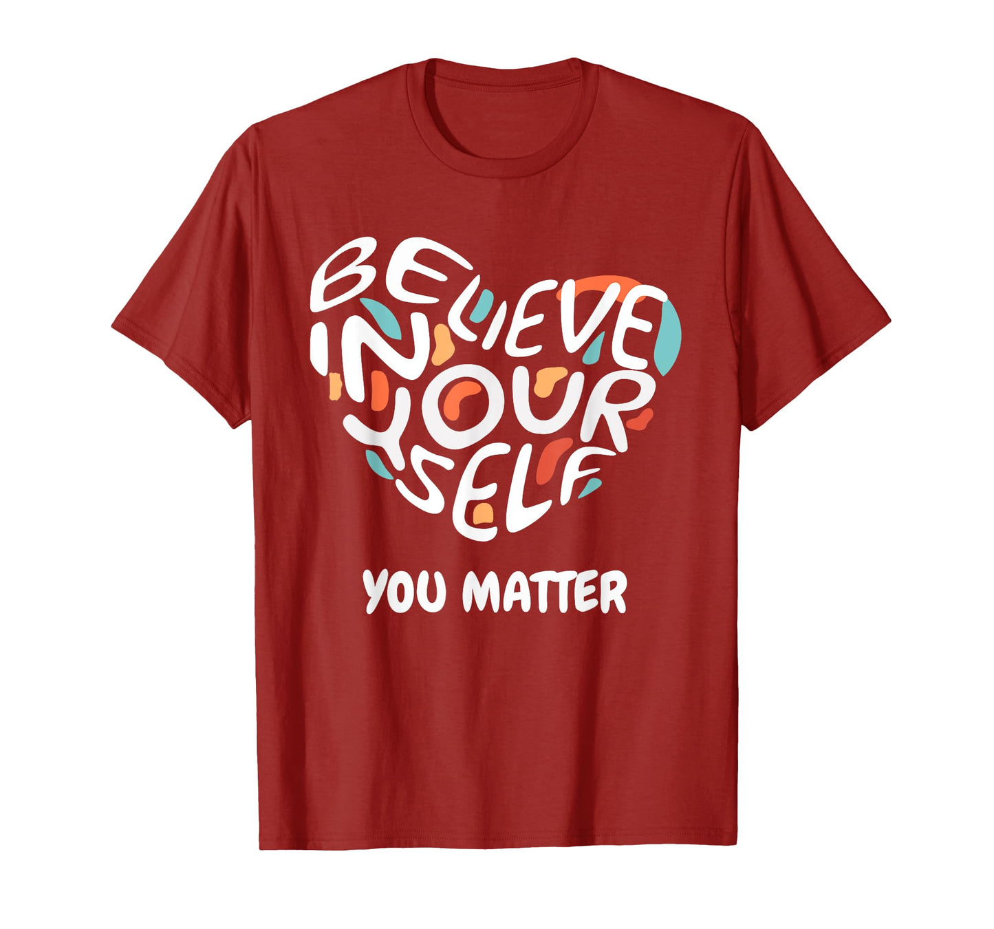 Believe In Yourself YOU MATTER Teachers Big Heart Design T-Shirt