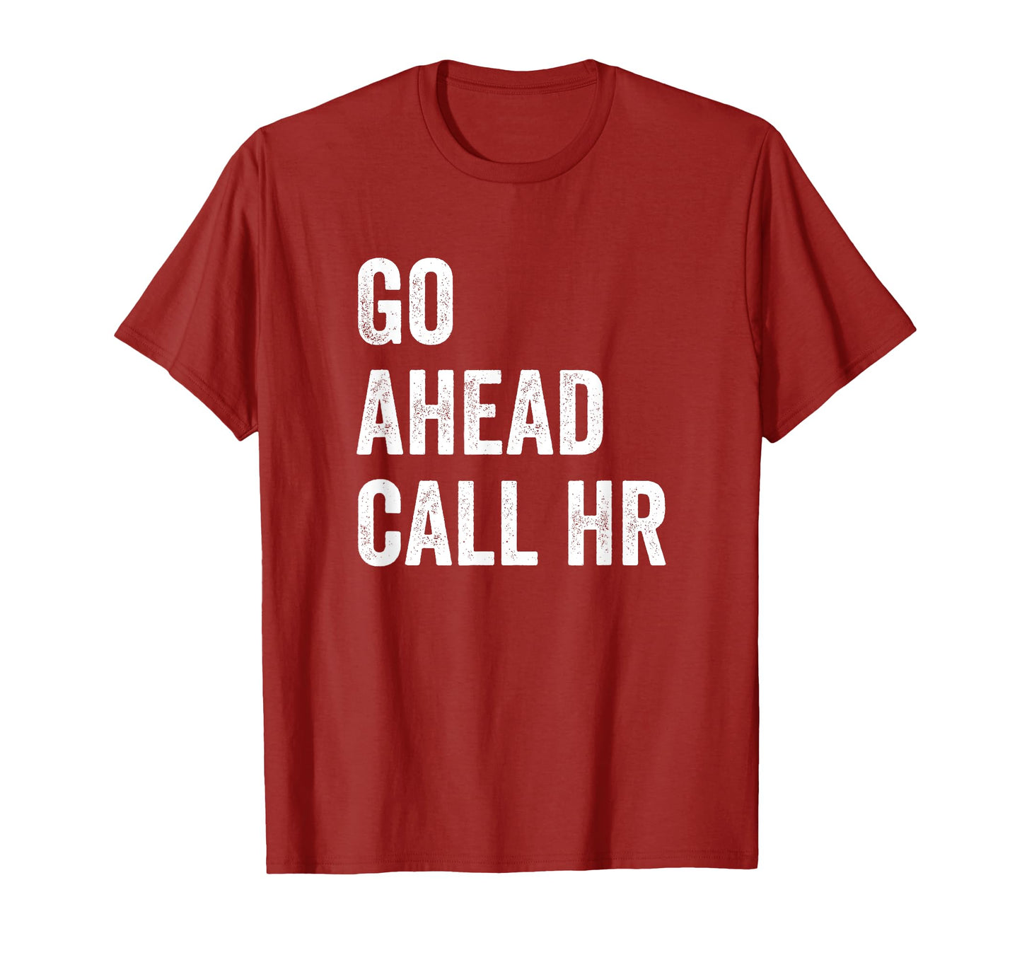 Go Ahead Call HR Funny Human Resources Quote T-Shirt