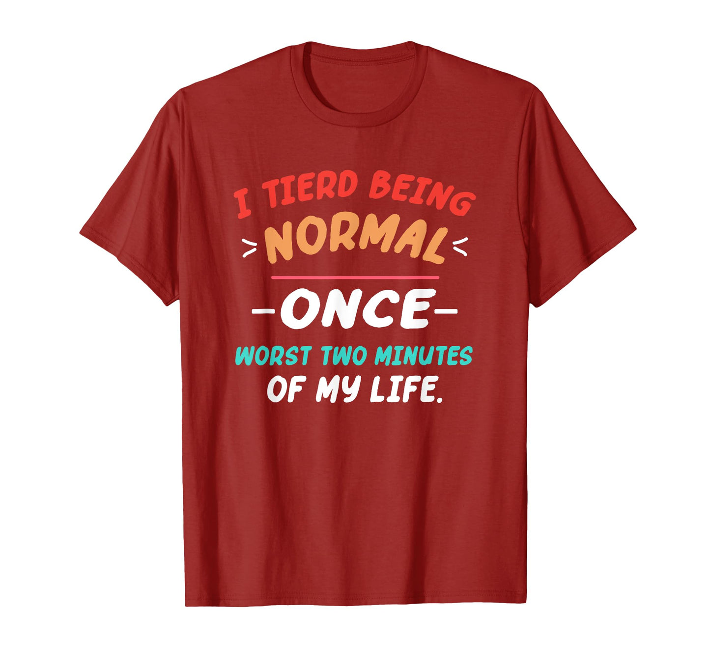 I Tried Being Normal Once Worst Two Minutes Of My Life Quote T-Shirt