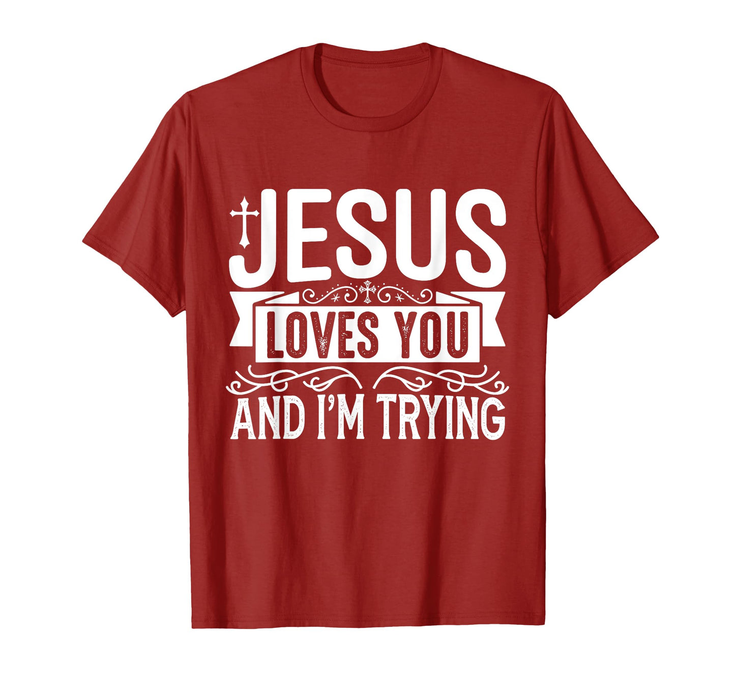 Jesus Loves You And I'm Trying - Tastefully Funny Christian T-Shirt