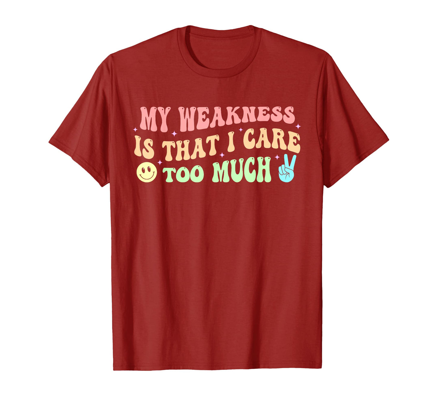 My Weakness Is That I Care Too Much T-Shirt