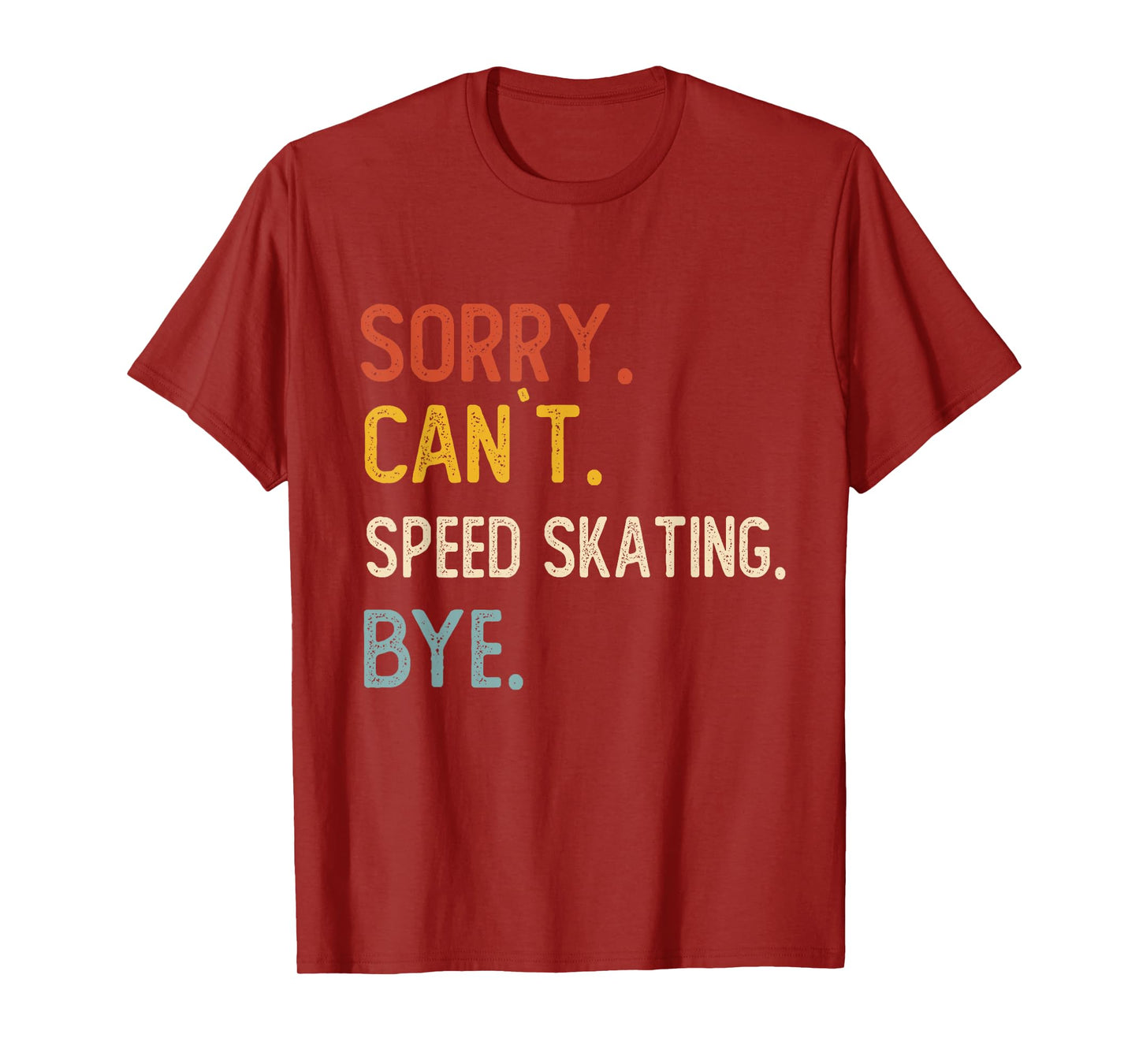 Sorry Can't Speed Skating Bye Shirts Speed Skating Lovers T-Shirt