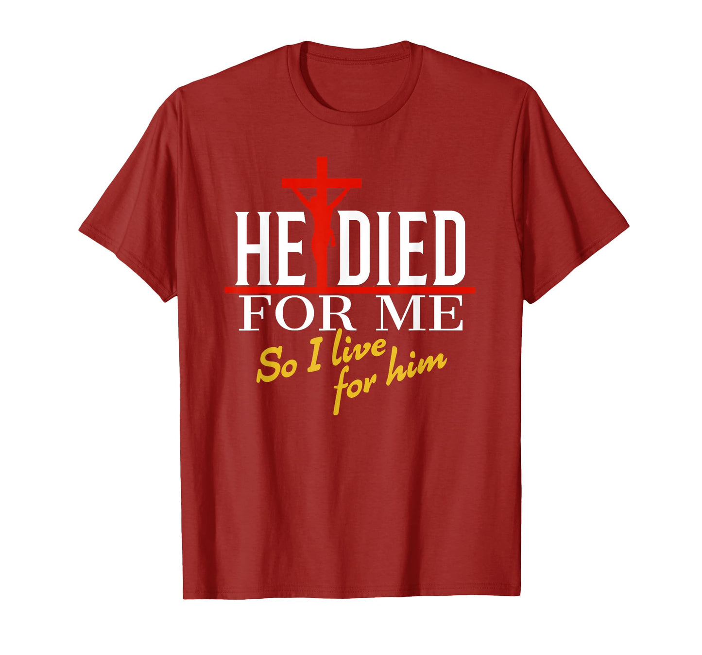 He died for me so I live for him T-Shirt