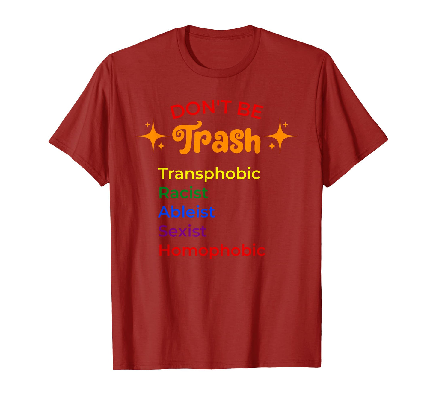 DON'T BE Trash Transphobic Racist Ableist funny design T-Shirt