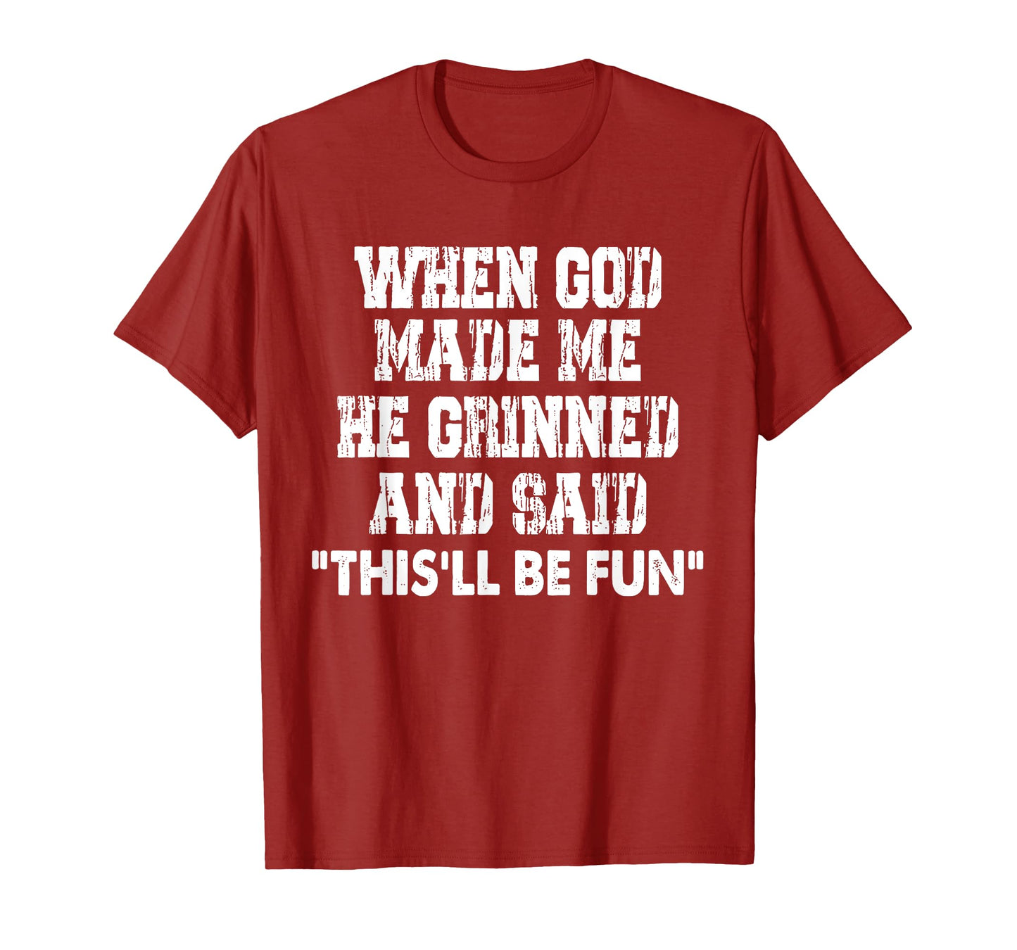When God Made Me He Grinned and Said Funny Sarcastic T-Shirt