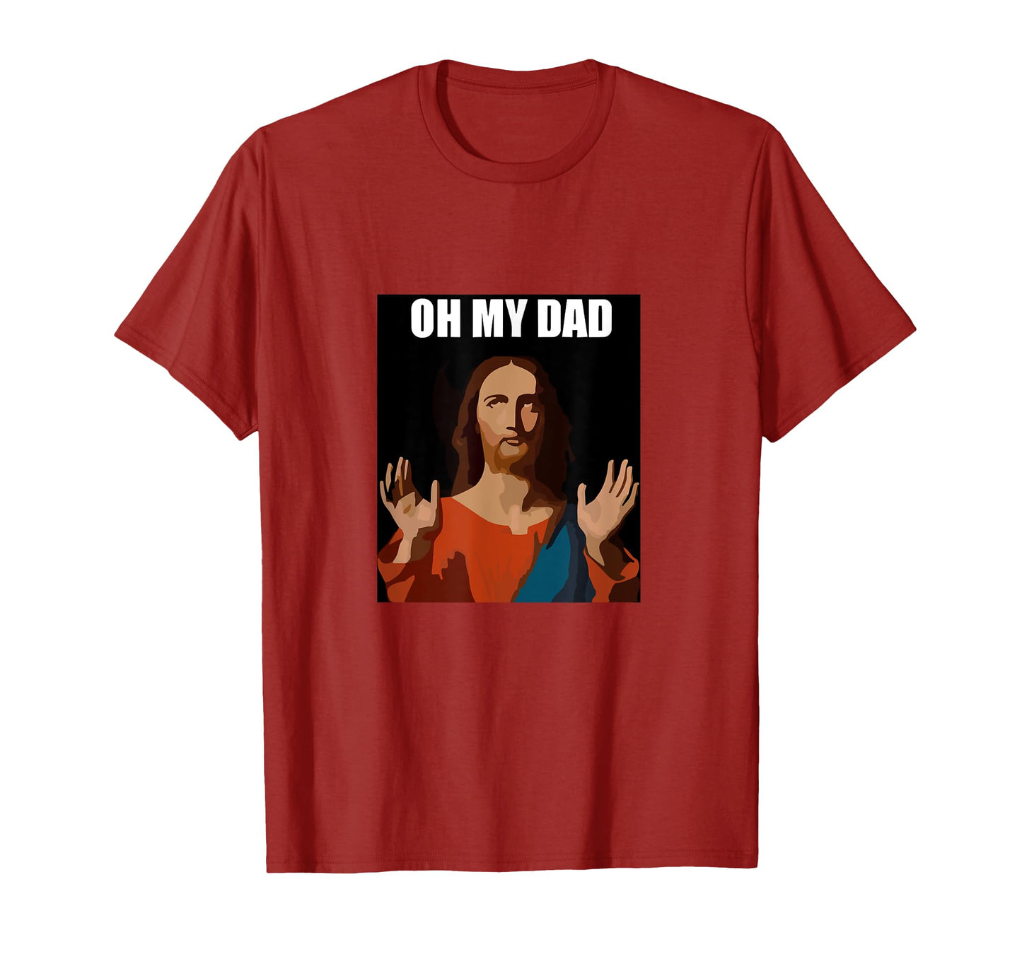 Funny Lord Jesus Meme Oh My Dad, Oh My God Son of God Christ T-Shirt