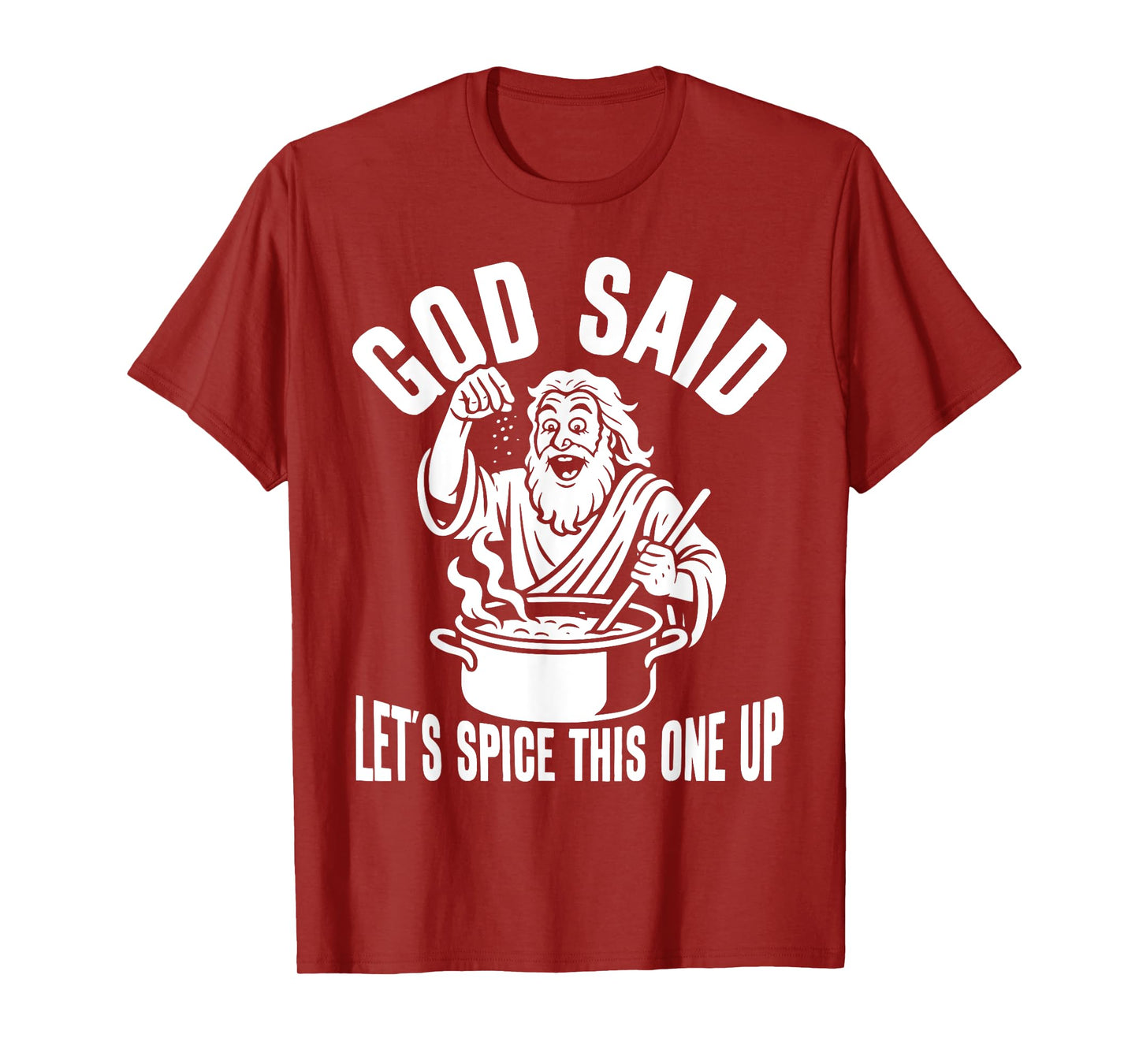 God Said Let's Spice This One Up Sarcastic Humor Funny Men T-Shirt