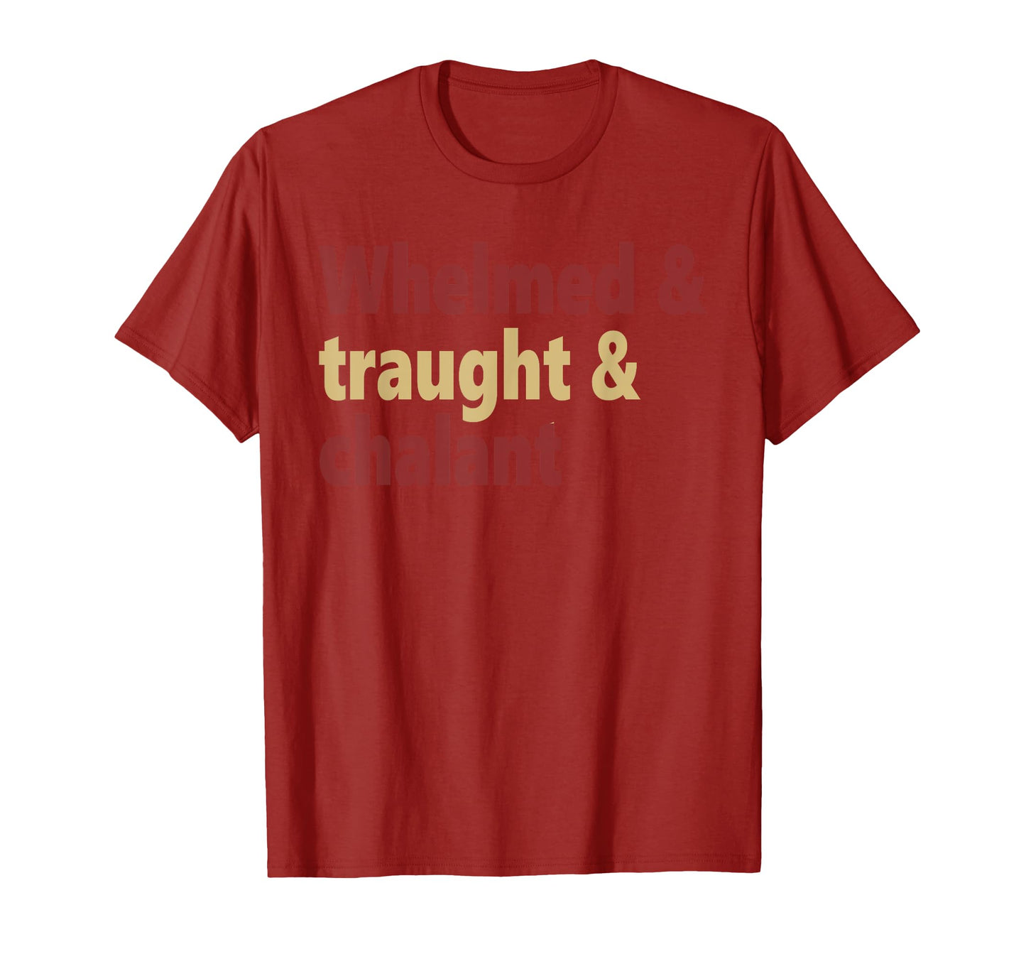 Whelmed & traught & chalant funny design T-Shirt