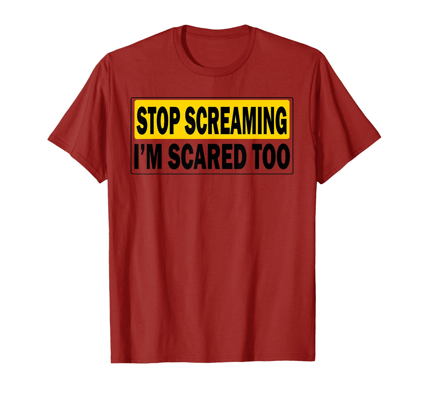 Stop Screaming, I'm Scared Too Funny design T-Shirt