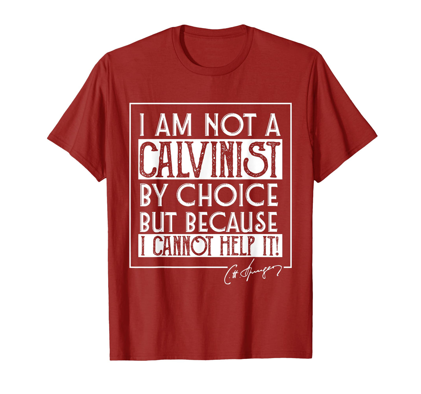 I Am Not A Calvinist By Choice Charles Spurgeon Quote T-Shirt