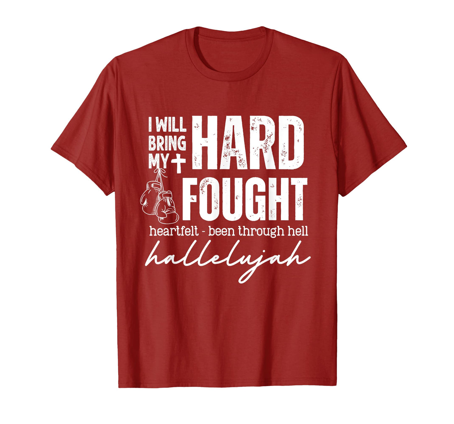 Hard Fought Heartfelt Been Through Hell Hallelujah T-Shirt