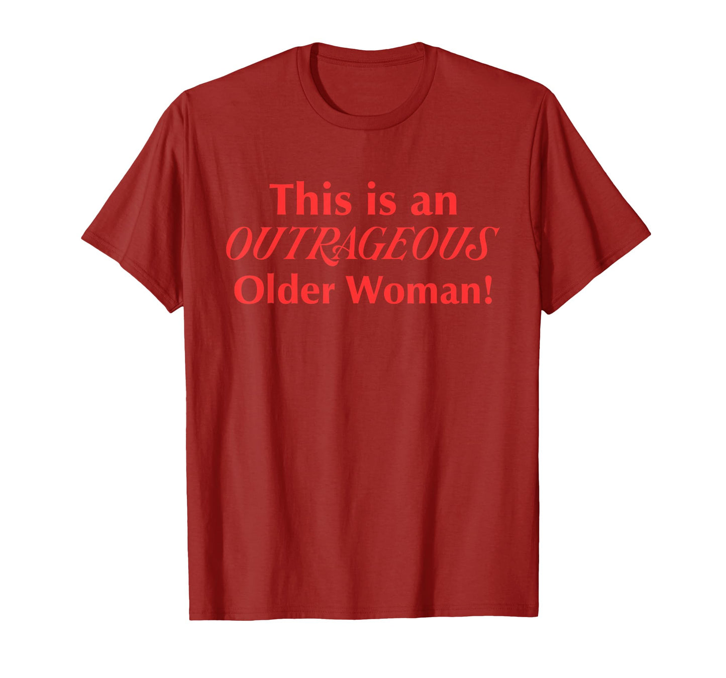 This is an Outrageous Older Woman Design T-Shirt