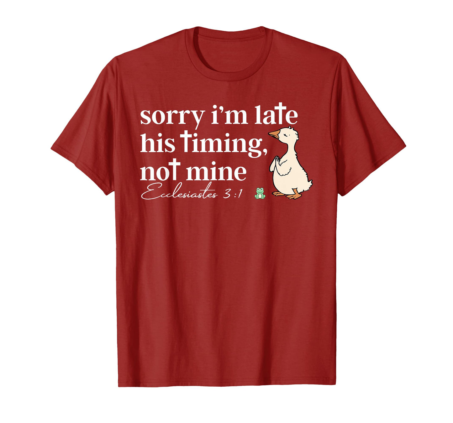 Sorry I'm Late His Timing Not Mine Christian Silly Goose T-Shirt