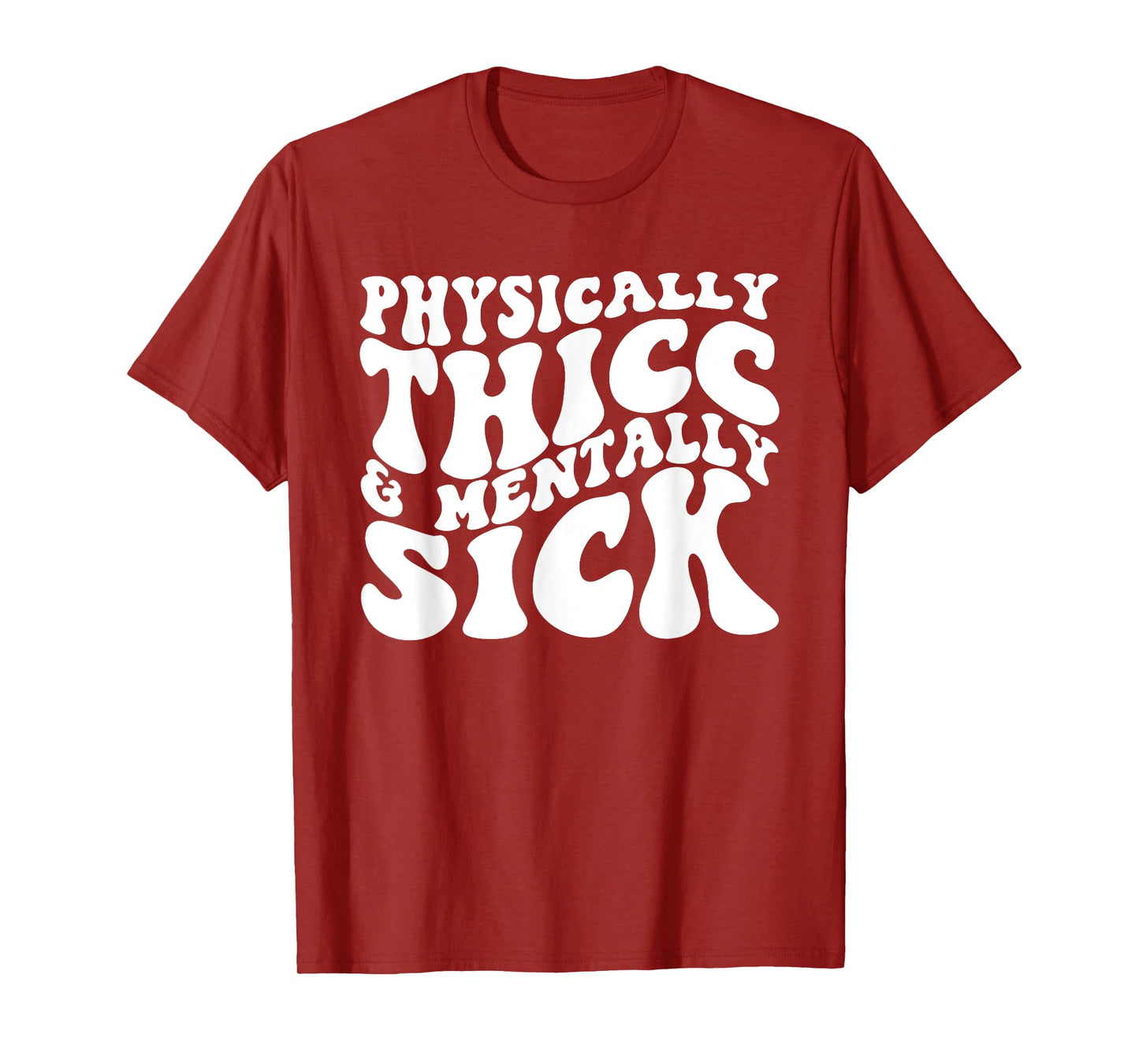Physically Thicc And Mentally Sick T-Shirt