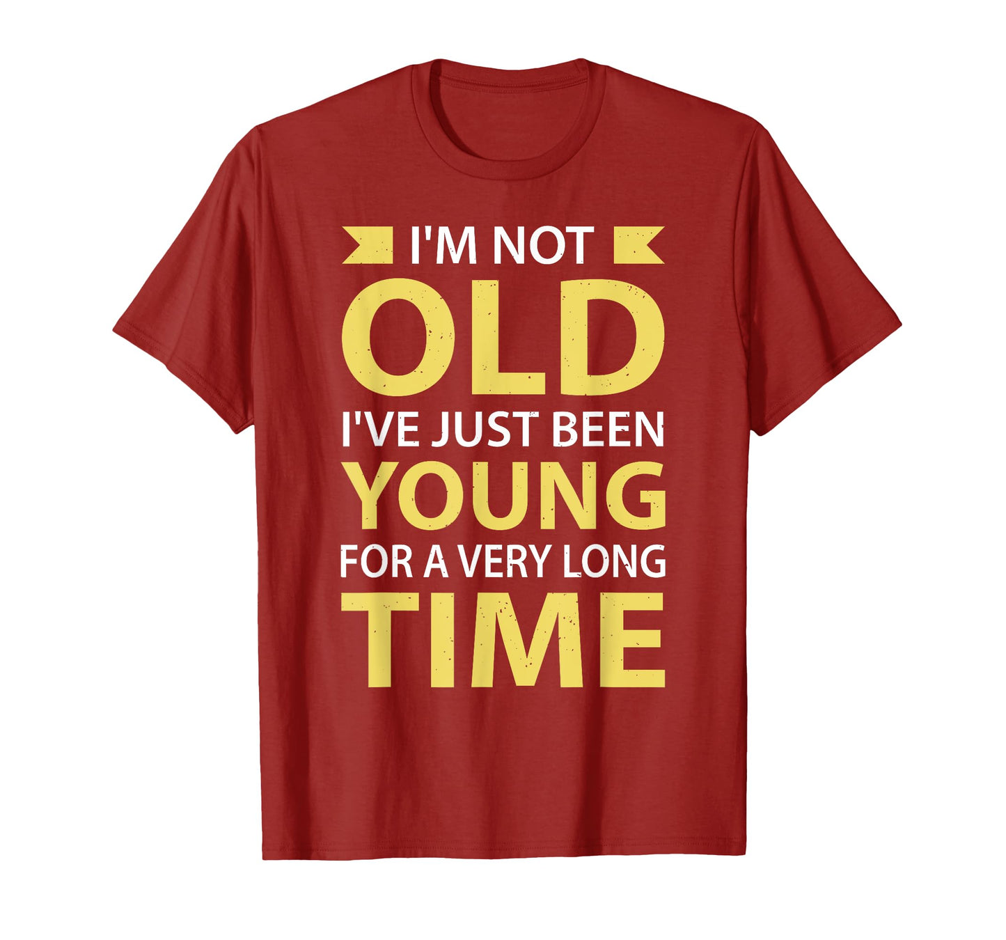 I'm Not Old I've Just Been Young For A Very Long Time T-Shirt