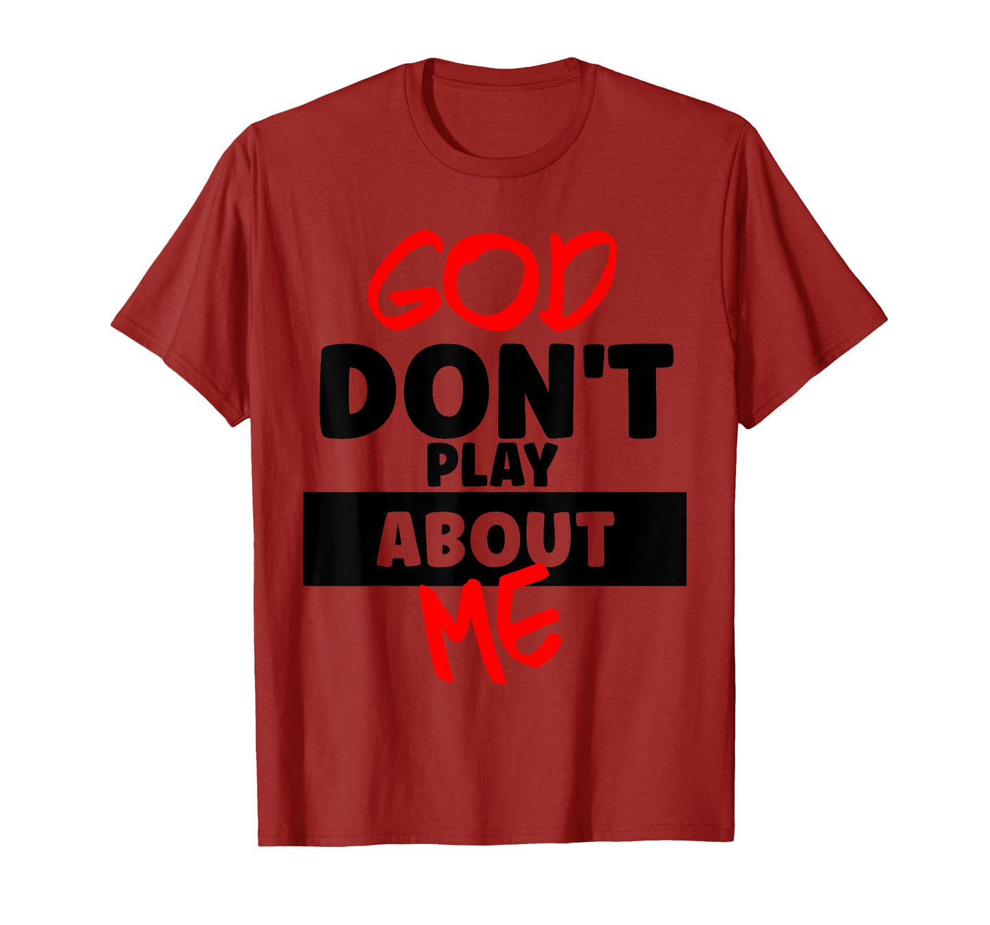 God Don't Play About Me Humor Funny Christian Jesus Quote T-Shirt