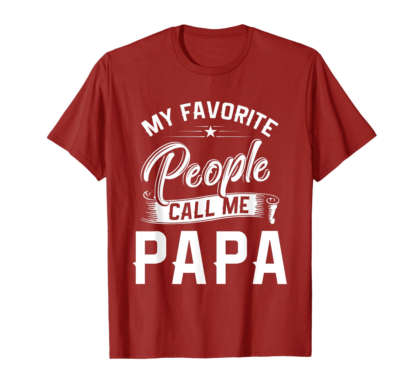 Fathers Day Gift Tee My Favorite People Call Me Papa T-Shirt